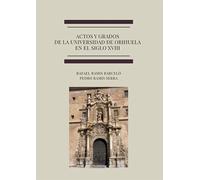 Actos y grados de la universidad de Orihuela en el siglo XVIII | Rafael Ramis Barceló, Pedro Ramis Serra