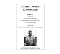 ACTRICES ET ACTEURS, LA PRÉPARATION: MANUEL - INITIATION, SOUTIEN AUX ENSEIGNANTS, ENTRAÎNEMENT POUR LES AMATEURS ET LES PROFESSIONNELS. COMPREND 30 EXERCICES PRATIQUES ET DES TEXTES ORIGINAUX