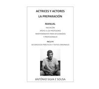 ACTRICES Y ACTORES, LA PREPARACIÓN: MANUAL - INICIACIÓN, APOYO A LOS PROFESORES, MANTENIMIENTO PARA AFICIONADOS Y PROFESIONALES . INCLUYE 30 EJERCICIOS PRÁCTICOS Y TEXTOS ORIGINALES