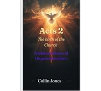Acts 2: The Birth of the Church: A Biblical defense of Dispensationalism