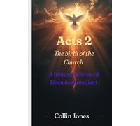 Acts 2: The Birth of the Church: A Biblical defense of Dispensationalism
