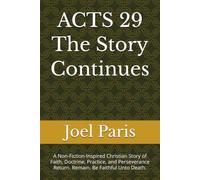 ACTS 29 The Story Continues: A Non-Fiction-Inspired Christian Story of Faith, Doctrine, Practice, and Perseverance Return. Remain. Be Faithful Unto Death.