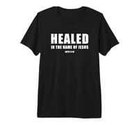Acts 3:16 Healed in The Name of Jesus! Camiseta Premium