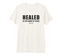 Acts 3:16 Healed in The Name of Jesus! Camiseta Premium