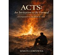 Acts: An Invitation to Be Formed. A Companion to the Book of Acts