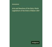 Acts and Resolves of the Sixty-Ninth Legislature of the State of Maine 1897