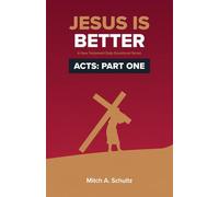 Acts: Jesus is Better (Part One): 6 (Jesus is Better; A New Testament Daily Devotional Series)