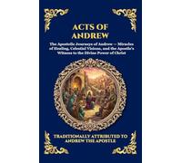 Acts of Andrew: The Lost Apocryphal Journey of the First Apostle - Divine Miracles, Ascetic Mysteries & The Epic Martyrdom of Saint Andrew (Large ... 25 (Library of Alexandria - Esoteric)