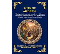 Acts of Andrew: The Lost Apocryphal Journey of the First Apostle - Divine Miracles, Ascetic Mysteries & The Epic Martyrdom of Saint Andrew (Large ... 25 (Library of Alexandria - Esoteric)