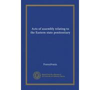 Acts of assembly relating to the Eastern state penitentiary