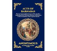 Acts of Barnabas: The Lost Apocryphal Journey of the Apostle - Exploring Early Christian Missions, Martyrdom & The Foundation of the Cypriot Church ... 233 (Library of Alexandria - Esoteric)
