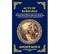Acts of Barnabas: The Lost Apocryphal Journey of the Apostle - Exploring Early Christian Missions, Martyrdom & The Foundation of the Cypriot Church ... 233 (Library of Alexandria - Esoteric)