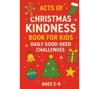 Acts of Christmas Kindness Book For Kids Daily Good Deed Challenges Ages 5-9: Fun Holiday Kindness Activities, Good Deed Checklists, Christmas Challenges, and Feel-Good Missions for Kids