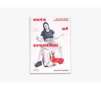 Acts of Creation: On Art and Motherhood