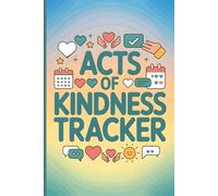 Acts of Kindness Tracker: Daily Gratitude and Kindness Journal to Record Good Deeds, Positive Reflections, and Mindful Moments for a Happier Life