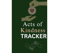 Acts of Kindness Tracker: Daily Kindness Log to Record Good Deeds, Gratitude & Positive Habits | Undated Journal (6 x 9 in, 180 Pages)