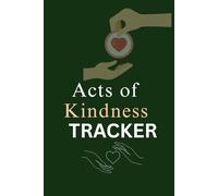Acts of Kindness Tracker: Daily Kindness Log to Record Good Deeds, Gratitude & Positive Habits | Undated Journal (6 x 9 in, 180 Pages)