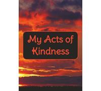 Acts of Kindness Tracker: Journal for Tracking Good Deeds Daily to Inspire Mindfulness, Gratitude, and a Positive Outlook