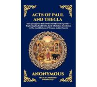 Acts of Paul and Thecla: The Apocryphal Tale of the First Female Apostle - Exploring Radical Faith, Early Christian Asceticism & The Lost History of ... 232 (Library of Alexandria - Esoteric)