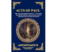 Acts of Paul: The Lost Apocryphal Journeys - Uncovering the Hidden Miracles, Martyrdom, and the Legendary Story of Paul and Thecla: 41 (Library of Alexandria - Esoteric)