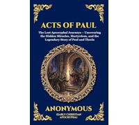Acts of Paul: The Lost Apocryphal Journeys - Uncovering the Hidden Miracles, Martyrdom, and the Legendary Story of Paul and Thecla (Large Print Deluxe ... 41 (Library of Alexandria - Esoteric)