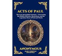 Acts of Paul: The Lost Apocryphal Journeys - Uncovering the Hidden Miracles, Martyrdom, and the Legendary Story of Paul and Thecla (Large Print Deluxe ... 41 (Library of Alexandria - Esoteric)