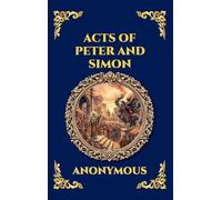 Acts of Peter and Simon: The Lost Apocryphal Text - An Epic Tale of Miracles, Dark Magic & the Legendary Battle Between the Apostle and Simon the ... 141 (Library of Alexandria - Esoteric)