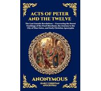 Acts of Peter and the Twelve Apostles: The Lost Gnostic Revelations - Uncovering the Secret Teachings of the Pearl Merchant, the Journey to the City ... 43 (Library of Alexandria - Esoteric)