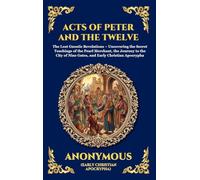 Acts of Peter and the Twelve Apostles: The Lost Gnostic Revelations - Uncovering the Secret Teachings of the Pearl Merchant, the Journey to the City ... 43 (Library of Alexandria - Esoteric)