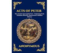 Acts of Peter: The Ancient Apocryphal Text - Exploring Early Christian Miracles, Martyrdom & Hidden History (Large Print Deluxe Edition For Easy Reading): 28 (Library of Alexandria - Esoteric)