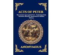 Acts of Peter: The Ancient Apocryphal Text - Exploring Early Christian Miracles, Martyrdom & Hidden History (Large Print Deluxe Hardcover Edition For ... 28 (Library of Alexandria - Esoteric)
