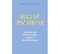 Acts of Resistance: Antibiotic Use and Prescribing Culture in the United States (Policy to Practice)