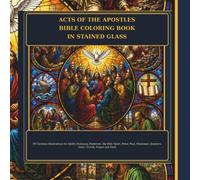 Acts of the Apostles Bible Coloring Book in Stained Glass: 50 Christian Illustrations for Adults Featuring Pentecost, the Holy Spirit, Peter, Paul, ... Prayer and Faith ("Rooted in Faith" Series)