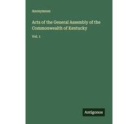 Acts of the General Assembly of the Commonwealth of Kentucky: Vol. 1