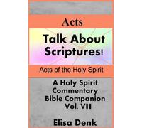 Acts of the Holy Spirit vol VII: Talk About Scriptures! A Holy Spirit Commentary - Bible Companion