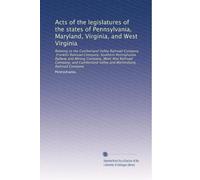 Acts of the legislatures of the states of Pennsylvania, Maryland, Virginia, and West Virginia: Relating to the Cumberland Valley Railroad Company, ... Valley and Martinsburg Railroad Company
