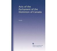 Acts of the Parliament of the Dominion of Canada: Volume 13