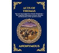 Acts of Thomas: The Lost Apocryphal Text of Early Christianity - The Legendary Missionary Journey, Miracles, and Martyrdom of the Apostle in India: 27 (Library of Alexandria - Esoteric)