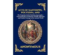 Acts of Xanthippe, Polyxena, and Rebecca: The Forgotten Early Christian Apocrypha - Uncovering the Lost Stories of Faith, Miracles, and Female Courage ... 49 (Library of Alexandria - Esoteric)