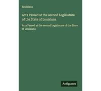 Acts Passed at the second Legislature of the State of Louisiana: Acts Passed at the second Legislature of the State of Louisiana