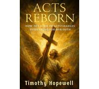 Acts Reborn: How the Book of Acts Changes Everything for Our Faith (The New Testament For Today’s Evangelical Christian)