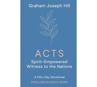 Acts: Spirit-Empowered Witness to the Nations: A Fifty-Day Devotional (Dwelling in God’s Word)