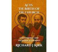 Acts - The Birth of the Church: A Devotional and Theological Journey (New Testament Theology)