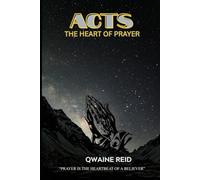 ACTS: THE HEART OF PRAYER: Prayer is the heartbeat of a believer