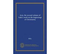 Acts, the second volume of Luke's work on the beginnings of Christianity