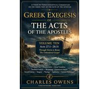 Acts Volume Ten: Gr xegetical Commentary: 27:1 - 28:31: Through Storm to Rome: The Unhindered Gospel