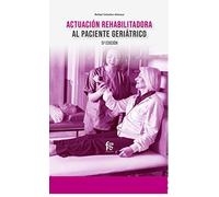 Actuación rehabilitadora al paciente geriátrico - 5ª edición (GERIATRIA Y GERONTOLOGIA)