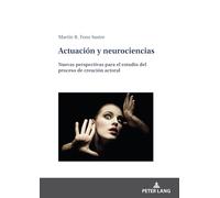 Actuación y neurociencias: Nuevas perspectivas para el estudio del proceso de creación actorial: Nuevas perspectivas para el estudio del proceso de creación actoral