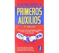 Actuaciones básicas en primeros auxilios: cómo actuar ante las emergencias médicas en casa, en la calle, en el trabajo o en la escuela (TEBAR)