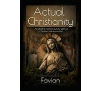 Actual Christianity: An Effort To Correct 2000 Years of Christian Disinformation